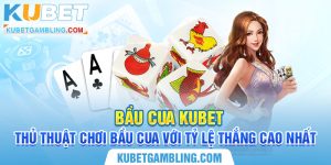 Bầu cua Kubet – Thủ thuật chơi bầu cua với tỷ lệ thắng cao nhất