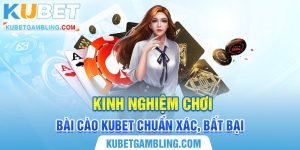 Kinh Nghiệm Chơi Bài Cào Kubet Chuẩn Xác, Bất Bại