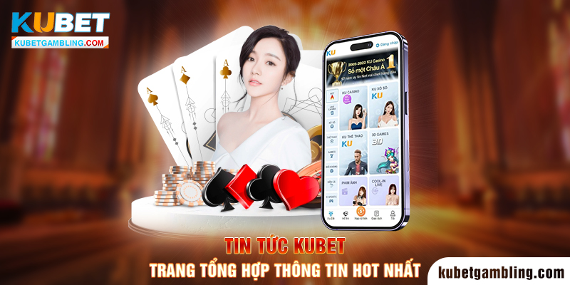 Tin Tức Kubet - Trang Tổng Hợp Thông Tin Hot Nhất 