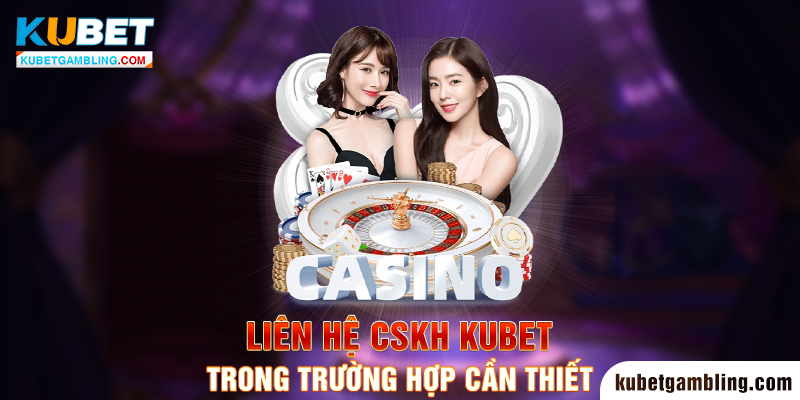 CSKH KUBET - Hướng Dẫn Liên Hệ CSKH Kubet Nhanh Chóng