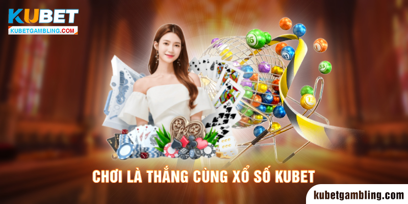 Xổ Số Kubet - Chính Xác Từng Milimét Cập Nhật 24h