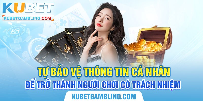 Chơi có trách nhiệm Kubet - Lối chơi thông thái, sáng suốt