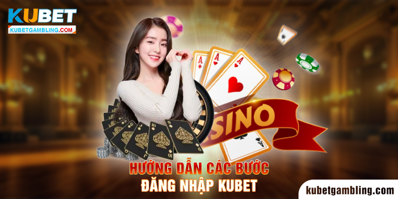 Đăng Nhập Kubet - Hướng dẫn đăng nhập Kubet đơn giản nhất