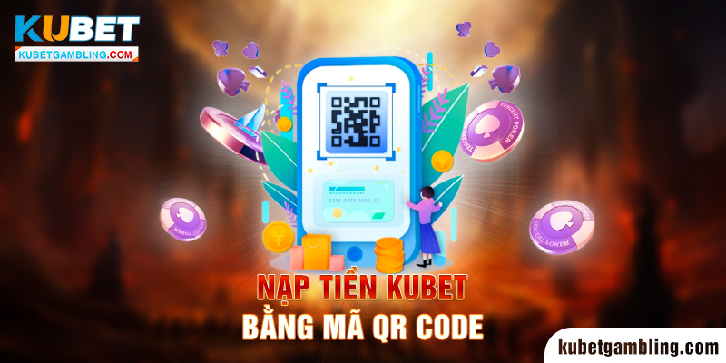 Nạp Tiền Kubet - Hướng dẫn cách nạp tiền Kubet - Ku Casino