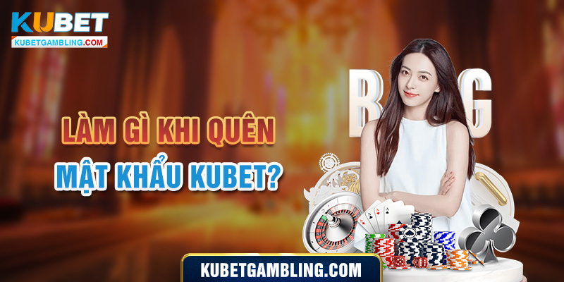 Hướng dẫn cách lấy lại tài khoản Kubet nhanh chóng, đơn giản