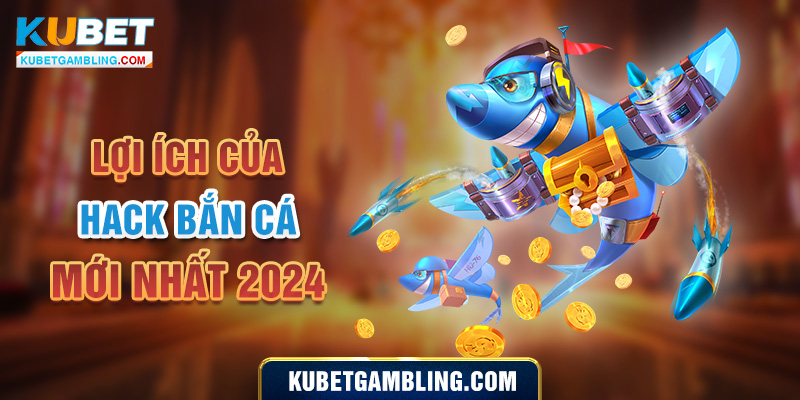 Cách Hack Bắn Cá Mới Nhất 2024 cho cộng đồng Game thủ