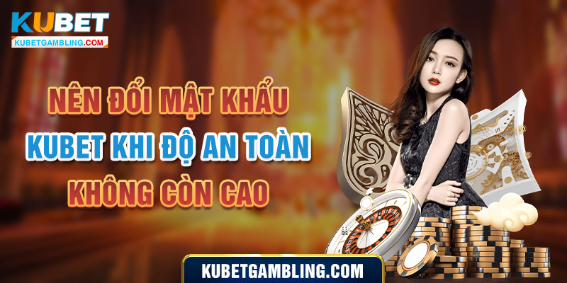 Hướng Dẫn Thực Hiện Đổi Mật Khẩu Kubet Nhanh Chóng Và An Toàn