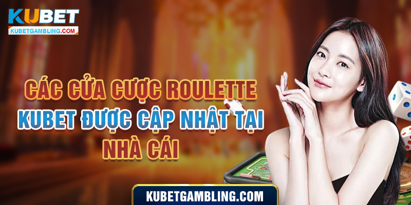 Roulette Kubet - Tổng Hợp Kiến Thức Chơi Cơ Bản, Cần Thiết