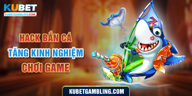 Cách Hack Bắn Cá Mới Nhất 2024 cho cộng đồng Game thủ