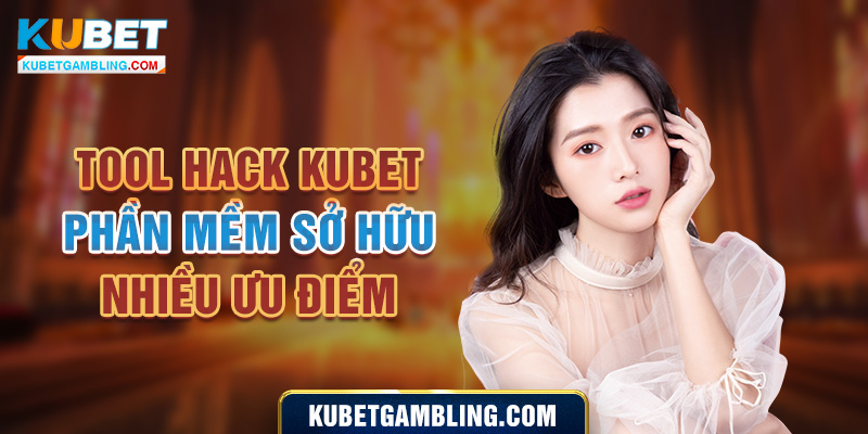 Phần mềm Tool hack Kubet mới nhất được quan tâm hiện nay