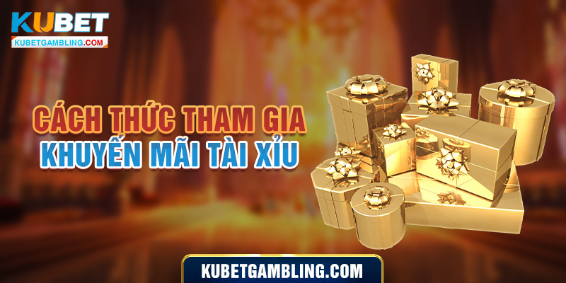 Tìm Hiểu Về Khuyến Mãi Tài Xỉu Kubet Nhận Quà Cực Lớn