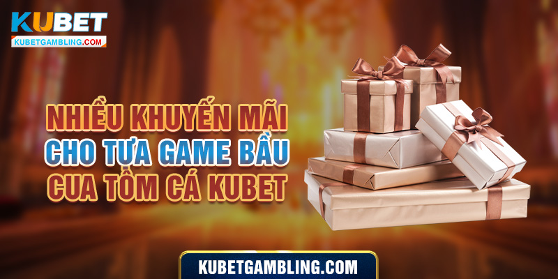 Khuyến mãi Bầu cua kubet - Săn ngàn ưu đãi khủng mỗi ngày