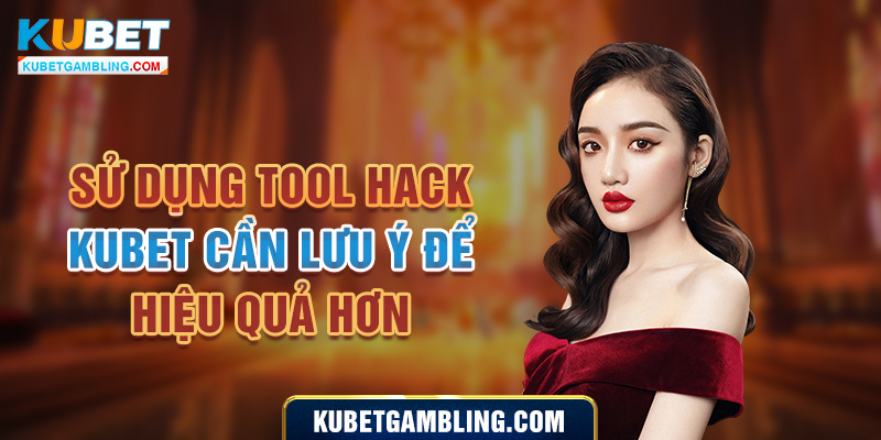 Phần mềm Tool hack Kubet mới nhất được quan tâm hiện nay