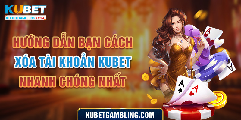 Hướng dẫn bạn cách xóa tài khoản Kubet nhanh chóng nhất